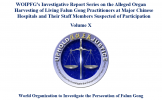WOIPFG’s Investigative Report Series on the Alleged Organ Harvesting of Living Falun Gong Practitioners at Major Chinese Hospitals and Their Staff Members Suspected of Participation (Volume X)